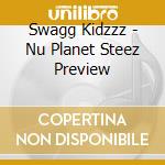 Swagg Kidzzz - Nu Planet Steez Preview cd