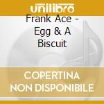 Frank Ace - Egg & A Biscuit cd musicale di Frank Ace