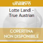 Lotte Landl - True Austrian cd