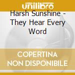 Harsh Sunshine - They Hear Every Word cd