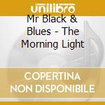 Mr Black & Blues - The Morning Light cd musicale di Mr Black & Blues