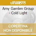 Amy Gamlen Group - Cold Light cd
