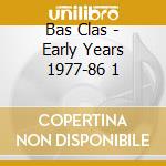 Bas Clas - Early Years 1977-86 1 cd musicale