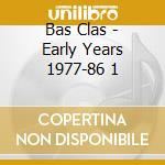 Bas Clas - Early Years 1977-86 1 cd