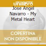 Jose Angel Navarro - My Metal Heart cd