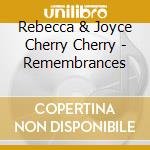 Rebecca & Joyce Cherry Cherry - Remembrances cd