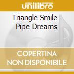 Triangle Smile - Pipe Dreams cd