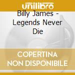 Billy James - Legends Never Die cd