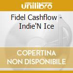 Fidel Cashflow - Indie'N Ice cd