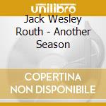 Jack Wesley Routh - Another Season cd
