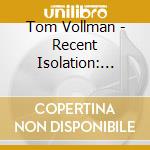 Tom Vollman - Recent Isolation: Live 2008-09 cd