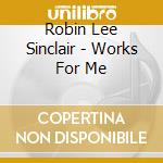 Robin Lee Sinclair - Works For Me cd