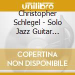 Christopher Schlegel - Solo Jazz Guitar Standards1 cd