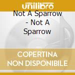 Not A Sparrow - Not A Sparrow cd