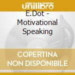 E.Dot - Motivational Speaking cd