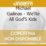 Michael Gailinas - We'Re All God'S Kids cd