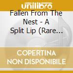 Fallen From The Nest - A Split Lip (Rare Live And Unreleased Tracks) cd musicale di Fallen From The Nest