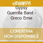 Gypsy Guerrilla Band - Greco Ernie cd musicale di Gypsy Guerrilla Band