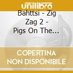 Bahttsi - Zig Zag 2 - Pigs On The Run cd