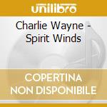 Charlie Wayne - Spirit Winds cd