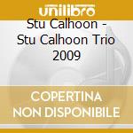 Stu Calhoon - Stu Calhoon Trio 2009 cd