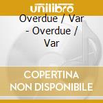 Overdue / Var - Overdue / Var cd