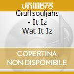 Gruffsouljahs - It Iz Wat It Iz cd