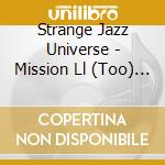 Strange Jazz Universe - Mission Ll (Too) Possible cd