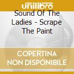 Sound Of The Ladies - Scrape The Paint cd