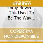 Jimmy Bowens - This Used To Be The Way Home cd