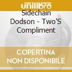 Sidechain Dodson - Two'S Compliment cd