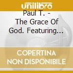 Paul T. - The Grace Of God. Featuring Come On Lets Praise The Lord In An African Way. cd