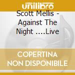Scott Mellis - Against The Night ....Live cd