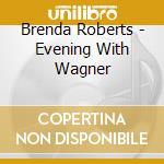 Brenda Roberts - Evening With Wagner cd musicale