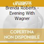 Brenda Roberts - Evening With Wagner cd