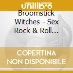 Broomstick Witches - Sex Rock & Roll & Cannabis cd musicale di Broomstick Witches