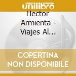 Hector Armienta - Viajes Al Corazon cd