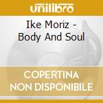 Ike Moriz - Body And Soul cd