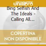 Bing Selfish And The Ideals - Calling All Dionysians cd musicale di Bing Selfish And The Ideals