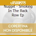 Nugget - Smoking In The Back Row Ep cd