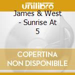 James & West - Sunrise At 5 cd