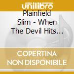 Plainfield Slim - When The Devil Hits Home cd musicale di Plainfield Slim