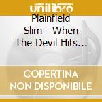 Plainfield Slim - When The Devil Hits Home