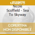 Nicole Scoffield - Sea To Skyway cd