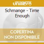 Schmange - Time Enough cd