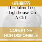 The Julian Trio - Lighthouse On A Cliff cd