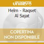 Helm - Raqset Al Sajat cd musicale di Helm