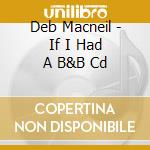 Deb Macneil - If I Had A B&B Cd cd