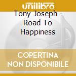 Tony Joseph - Road To Happiness cd