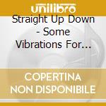 Straight Up Down - Some Vibrations For The Air cd
